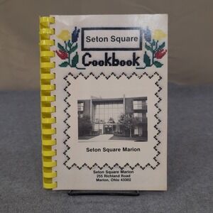Seton Square Marion Cookbook 1984 Vintage Ohio Community Recipes Spiral Bound